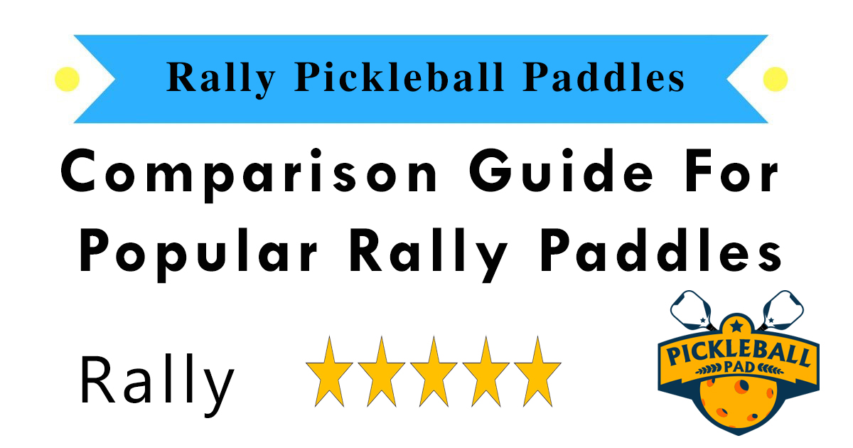 Rally Pickleball Paddle Reviews and Comparison 2021 Pickleball
