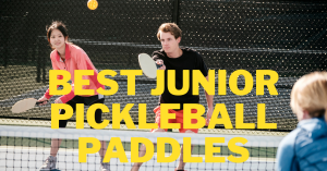 Best Junior Pickleball Paddles