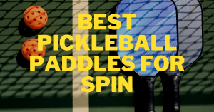 Best Pickleball Paddles for Spin