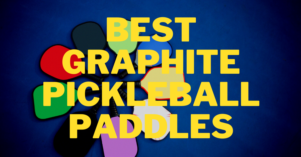 Best Graphite Pickleball Paddles