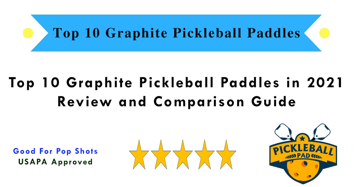 top-10-graphite-pickleball-paddles-in-2021-review-and-comparison-guide